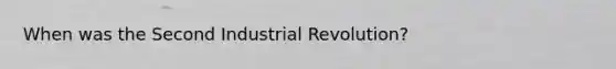 When was the Second Industrial Revolution?