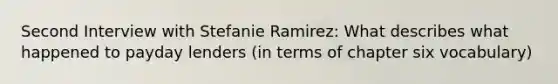 Second Interview with Stefanie Ramirez: What describes what happened to payday lenders (in terms of chapter six vocabulary)