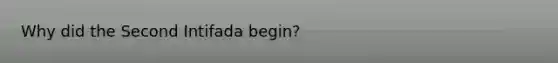 Why did the Second Intifada begin?