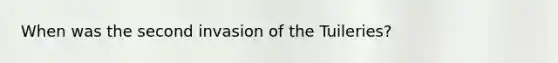 When was the second invasion of the Tuileries?