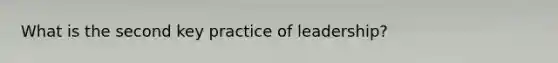 What is the second key practice of leadership?