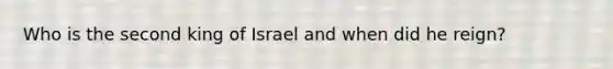 Who is the second king of Israel and when did he reign?