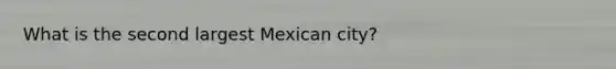 What is the second largest Mexican city?