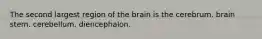 The second largest region of the brain is the cerebrum. brain stem. cerebellum. diencephalon.