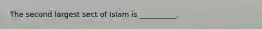 The second largest sect of Islam is __________.