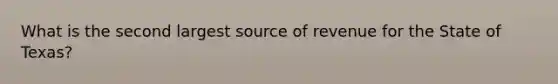 What is the second largest source of revenue for the State of Texas?