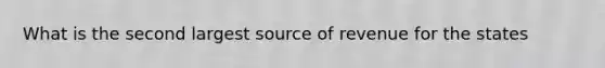 What is the second largest source of revenue for the states