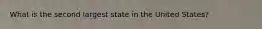 What is the second largest state in the United States?