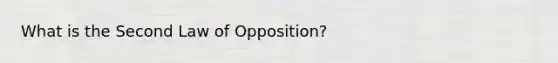 What is the Second Law of Opposition?