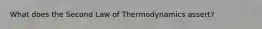 What does the Second Law of Thermodynamics assert?