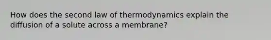 How does the second law of thermodynamics explain the diffusion of a solute across a membrane?