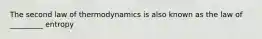 The second law of thermodynamics is also known as the law of _________ entropy