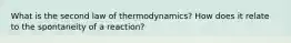 What is the second law of thermodynamics? How does it relate to the spontaneity of a reaction?