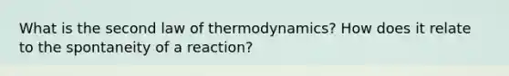 What is the second law of thermodynamics? How does it relate to the spontaneity of a reaction?