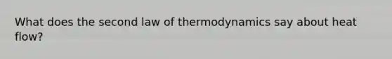 What does the second law of thermodynamics say about heat flow?