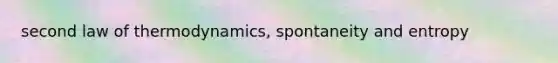 second law of thermodynamics, spontaneity and entropy