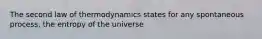 The second law of thermodynamics states for any spontaneous process, the entropy of the universe