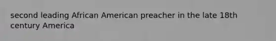 second leading African American preacher in the late 18th century America