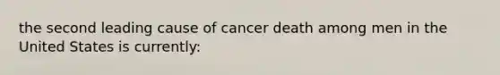 the second leading cause of cancer death among men in the United States is currently: