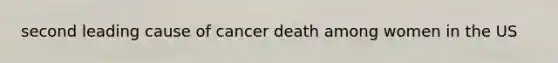 second leading cause of cancer death among women in the US