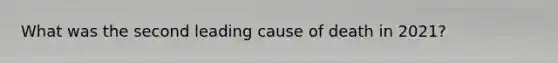What was the second leading cause of death in 2021?