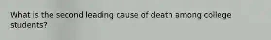 What is the second leading cause of death among college students?