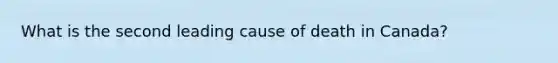 What is the second leading cause of death in Canada?