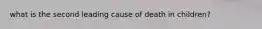 what is the second leading cause of death in children?