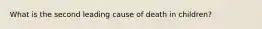 What is the second leading cause of death in children?