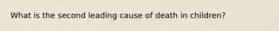 What is the second leading cause of death in children?
