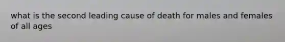 what is the second leading cause of death for males and females of all ages