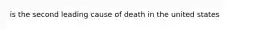 is the second leading cause of death in the united states