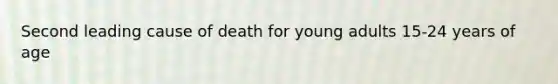 Second leading cause of death for young adults 15-24 years of age