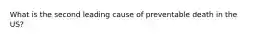 What is the second leading cause of preventable death in the US?