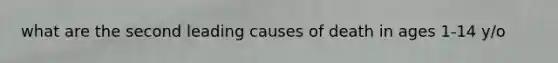 what are the second leading causes of death in ages 1-14 y/o
