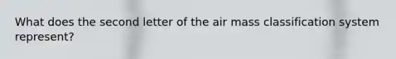 What does the second letter of the air mass classification system represent?