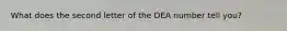 What does the second letter of the DEA number tell you?