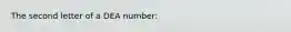 The second letter of a DEA number: