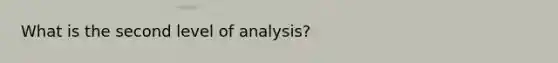 What is the second level of analysis?