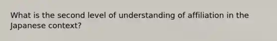 What is the second level of understanding of affiliation in the Japanese context?