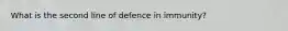 What is the second line of defence in immunity?