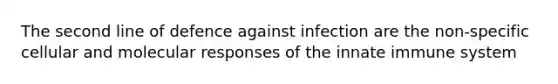 The second line of defence against infection are the non-specific cellular and molecular responses of the innate immune system