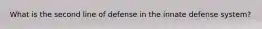 What is the second line of defense in the innate defense system?