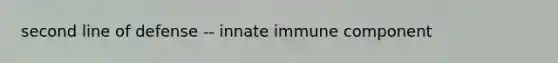 second line of defense -- innate immune component