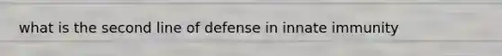 what is the second line of defense in innate immunity