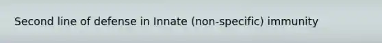 Second line of defense in Innate (non-specific) immunity