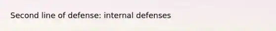 Second line of defense: internal defenses