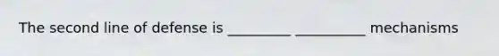 The second line of defense is _________ __________ mechanisms