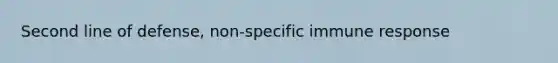 Second line of defense, non-specific immune response