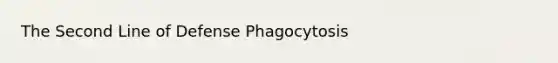 The Second Line of Defense Phagocytosis